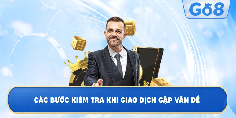 Cách Xử Lý Khi Nạp Tiền GO8 Bị Lỗi Hoặc Chậm Cập Nhật