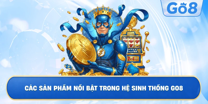 Các Sản Phẩm Nổi Bật Trong Hệ Sinh Thống GO8